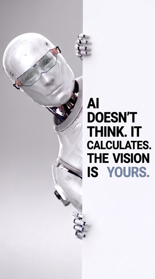 AI doesn't think. It calculates. The vision is yours.